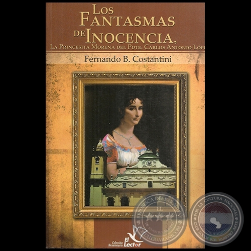 LOS FANTASMAS DE INOCENCIA - LA PRINCESITA MORENA DEL PDTE. CARLOS ANTONIO LÓPEZ - Autor: FERNANDO B. COSTANTINI - Año 2010